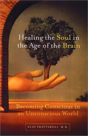 cover image HEALING THE SOUL IN THE AGE OF THE BRAIN: Becoming Conscious in an Unconscious World