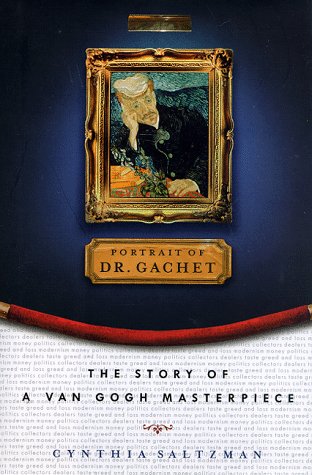 cover image The Portrait of Dr. Gachet: 1story Van Gogh Masterpiece Modernism Money Polits Collectors Dealers Taste Greed