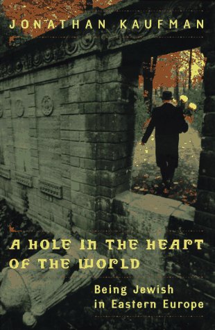 cover image A Hole in the Heart of the World: Being Jewish in Eastern Europe