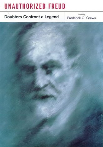 cover image Unauthorized Freud: Doubters Confront a Legend