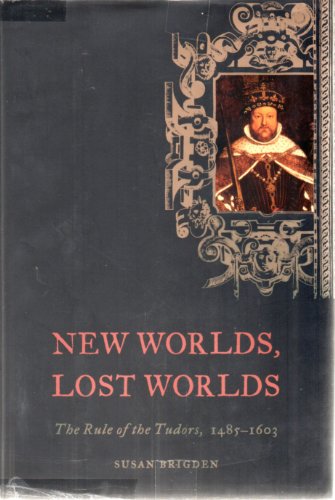 cover image NEW WORLDS, LOST WORLDS: The Rule of the Tudors, 1485–1603