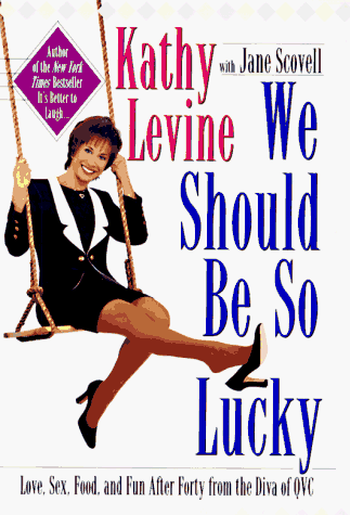 cover image We Should Be So Lucky: Love, Sex, Food, and Fun After Forty from the Diva of QVC