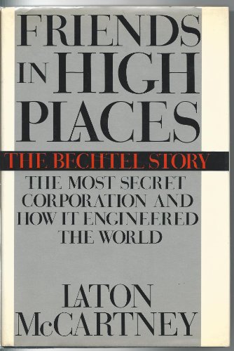 cover image Friends in High Places: The Bechtel Story: The Most Secret Corporation and How It Engineered the World