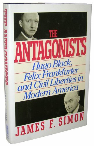 cover image The Antagonists: Hugo Black, Felix Frankfurter and Civil Liberties in Modern America