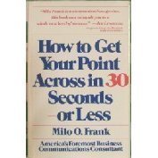 cover image How to Get Your Point Across in 30 Seconds--Or Less
