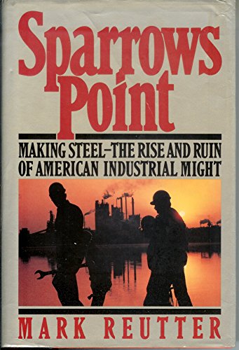 cover image Sparrows Point: Making Steel: The Rise and Ruin of American Industrial Might