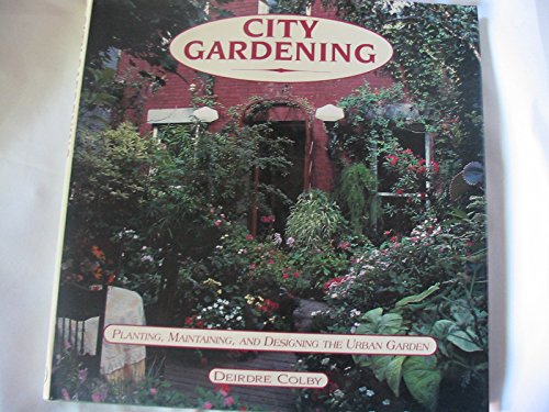 cover image City Gardening: Planting, Maintaining, and Designing the Urban Garden
