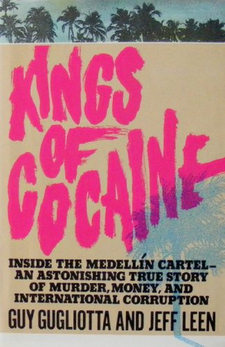 cover image Kings of Cocaine: Inside the Medellin Cartel, an Astonishing True Story of Murder, Money, and International Corruption