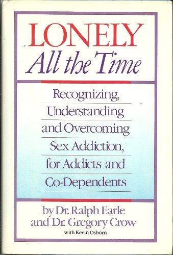 cover image Lonely All the Time: Recognizing, Understanding, and Overcoming Sex Addiction, for Addicts and Co-Dependents