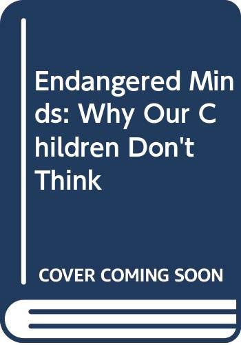 cover image Endangered Minds: Why Our Children Don't Think