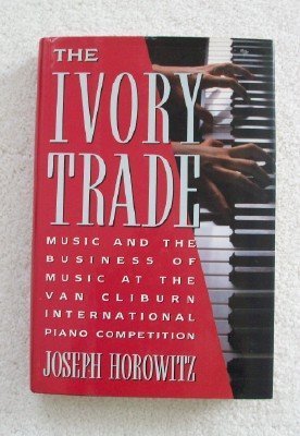 cover image The Ivory Trade: Music and the Business of Music at the Van Cliburn International Piano Competition