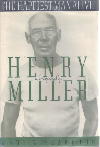 cover image The Happiest Man Alive: A Biography of Henry Miller