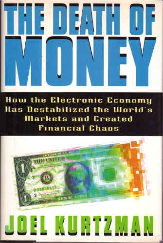 cover image The Death of Money: How the Electronic Economy Has Destabilized the World's Markets and Created Financial Chaos