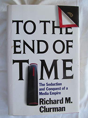 cover image To the End of Time: The Seduction and Conquest of a Media Empire