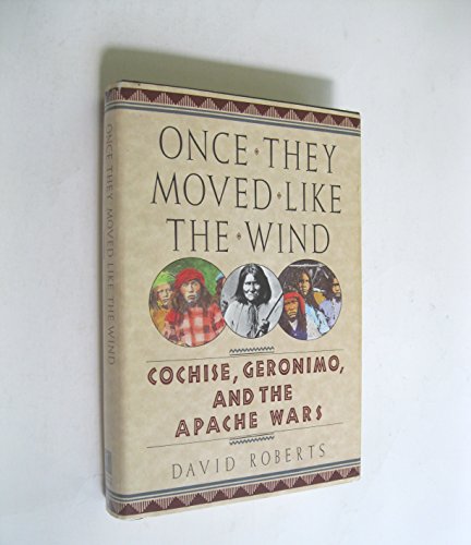 cover image Once They Moved Like the Wind: Cochise, Geronimo, and the Apache Wars