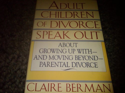 cover image Adult Children of Divorce Speak Out about Growing Up With--And Moving Beyond--Parental Divorce: About Growing Up With-And Moving Beyond Parental Divor