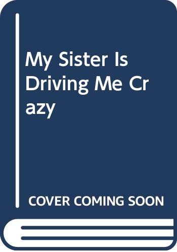 cover image My Sister is Driving Me Crazy