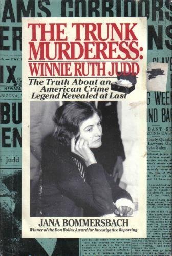 cover image The Trunk Murderess, Winnie Ruth Judd: The Truth about an American Crime Legend Revealed at Last