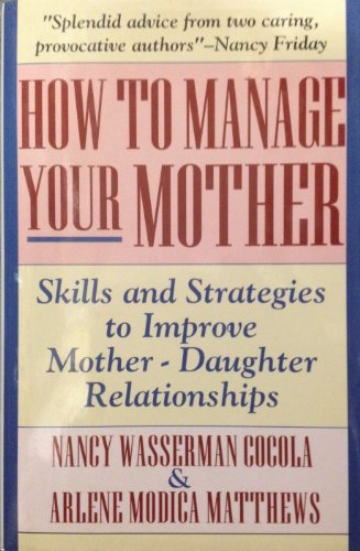 cover image How to Manage Your Mother: Skills and Strategies to Improve Mother-Daughter Relationships