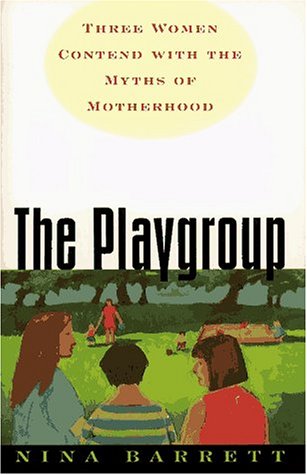 cover image The Playgroup: Three Women Contend with the Myths of Motherhood