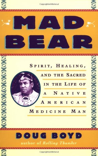 cover image Mad Bear: Spirit, Healing, and the Sacred in the Life of a Native American Medicine Man