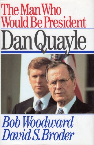 cover image The Man Who Would Be President: Dan Quayle