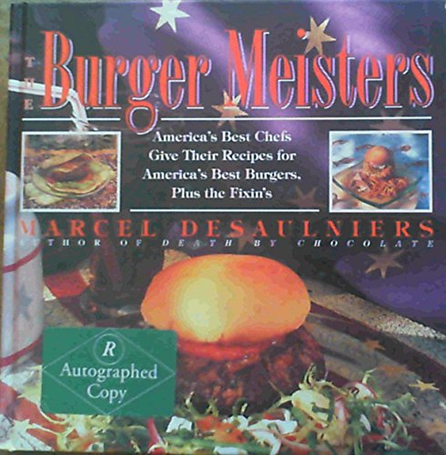 cover image The Burger Meisters: America's Best Chefs Give Their Recipes for America's Best Burgers Plus the Fixin's
