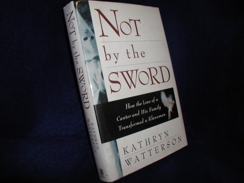 cover image Not by the Sword: How the Love of a Cantor and His Family Transformed a Klansman