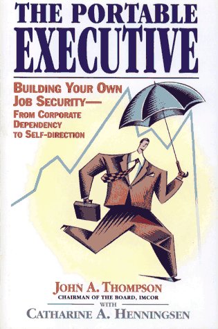 cover image The Portable Executive: Building Your Own Job Security from Corporate Dependency to Self-Direction