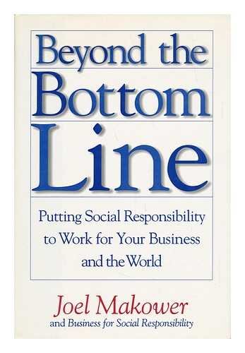 cover image Beyond the Bottom Line: Putting Social Responsibility to Work for Your Business and the World