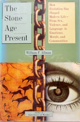 cover image The Stone Age Present: How Evolution Has Shaped Modern Life: From Sex, Violence, and Language to Emotions, Morals, and Com