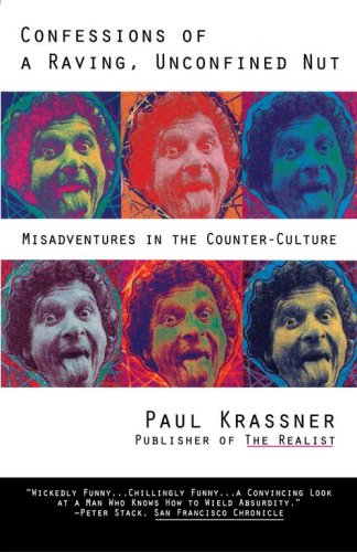 cover image Confessions of a Raving, Unconfined Nut: Misadventures in Counter-Culture