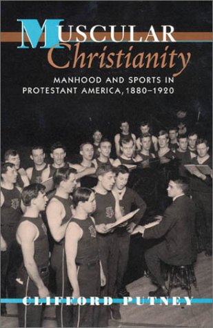 cover image MUSCULAR CHRISTIANITY: Manhood and Sports in Protestant America, 1880–1920