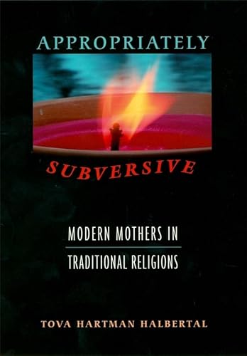 cover image APPROPRIATELY SUBVERSIVE: Modern Mothers in Traditional Religions