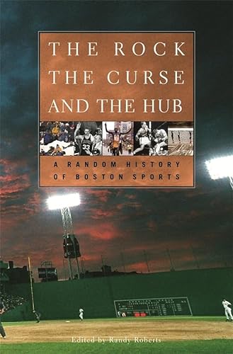 cover image THE ROCK, THE CURSE, AND THE HUB: A Random History of Boston Sports