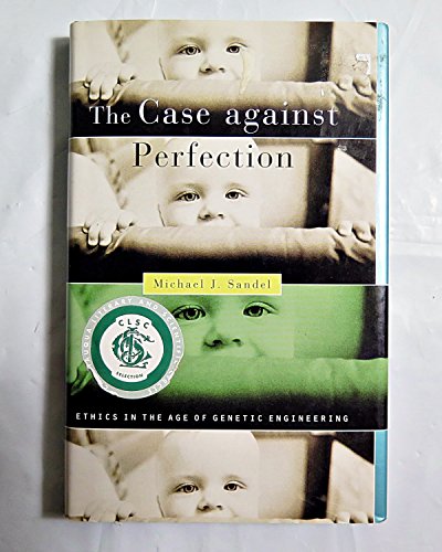 cover image The Case Against Perfection: Ethics in the Age of Genetic Engineering