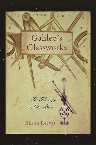 cover image Galileo’s Glassworks: The Telescope and the Mirror