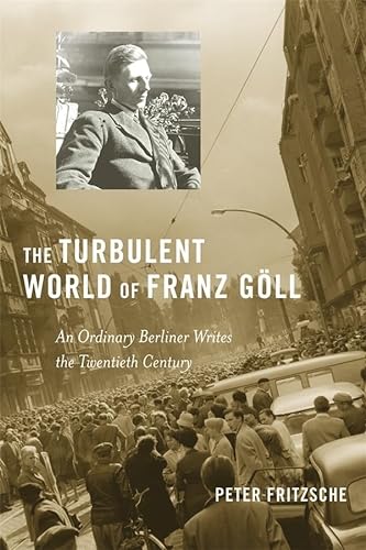cover image The Turbulent World of Franz G%C3%B6ll: An Ordinary Berliner Writes the Twentieth Century