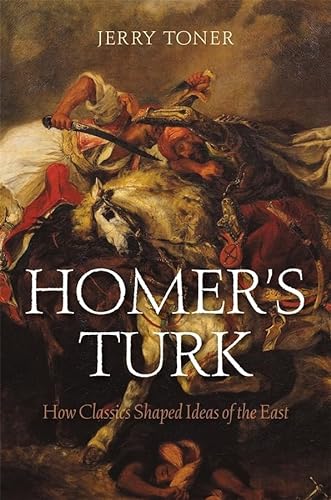 cover image Homer’s Turks: How Classics Shaped Ideas of the East