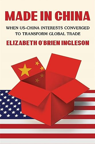 cover image Made in China: When U.S.-China Interests Converged to Transform Global Trade