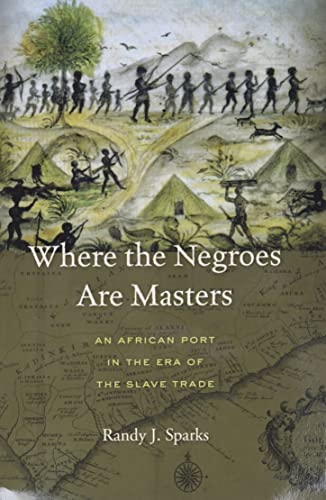 cover image Where the Negroes Are Masters: An African Port in the Era of the Slave Trade