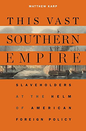 cover image This Vast Southern Empire: Slaveholders at the Helm of American Foreign Policy