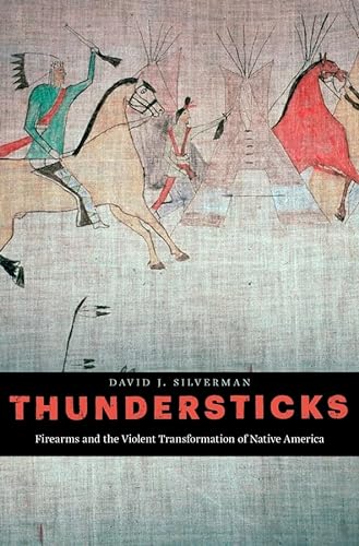 cover image Thundersticks: Firearms and the Violent Transformation of Native America