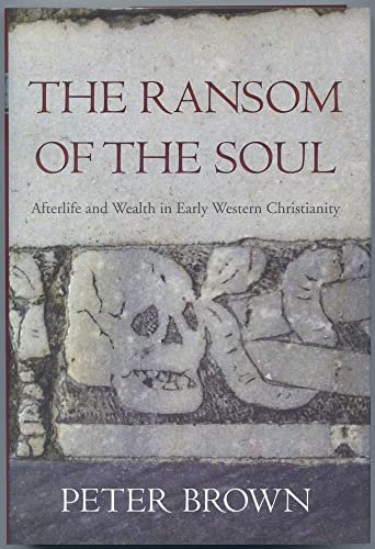 cover image The Ransom of the Soul: Afterlife and Wealth in Early Western Christianity