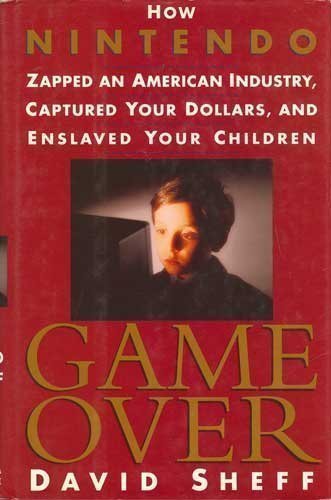 cover image Game Over: How Nintendo Zapped an American Industry, Captured Your Dollars, and Enslaved Your Children