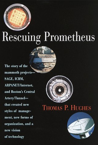 cover image Rescuing Prometheus: The Story of the Mammoth Projects--Sage, Icbm, ARPAnet/Internet, and Boston's Ce Ntral Artery/Tunnel--That Created New