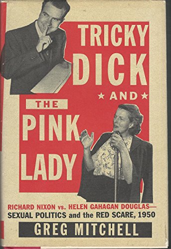 cover image Tricky Dick and the Pink Lady: Richard Nixon vs. Helen Gahagan Douglas--Sexual Politics and the Red Scare, 1950
