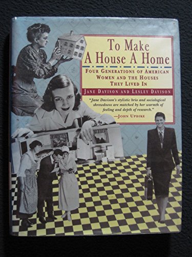 cover image To Make a House a Home:: Four Generations of American Women and the Houses They Lived in