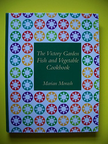 cover image The Victory Garden Fish and Vegetable Cookbook