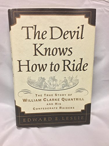 cover image The Devil Knows How to Ride:: The True Story of William Clark Quantrill and His Confederate Raiders